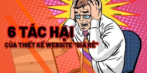 6 Tác Hại Của Thiết Kế Website Giá Rẻ